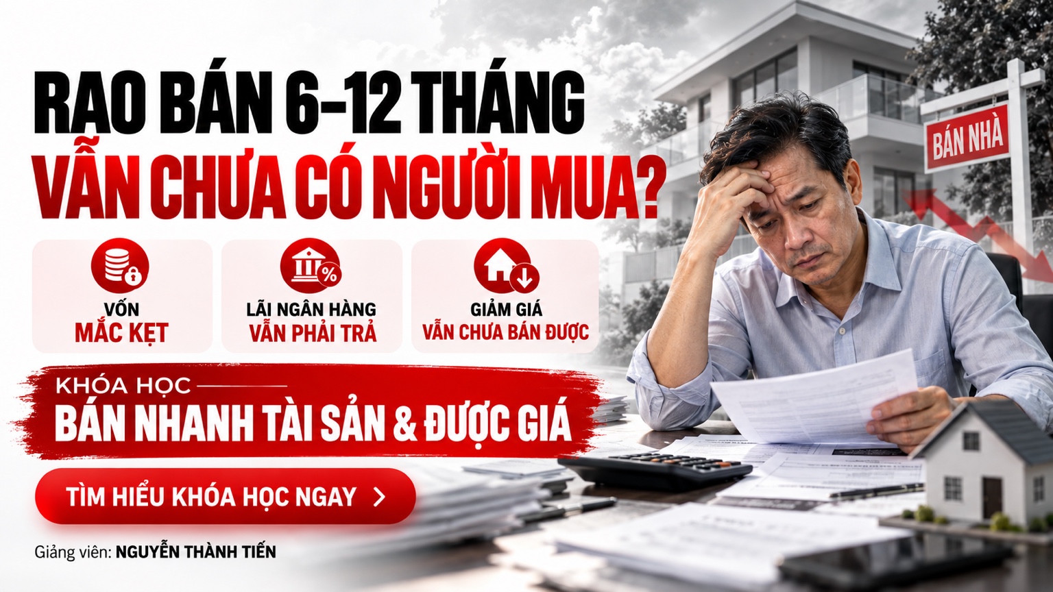 Rao bán 6–12 tháng vẫn chưa có người mua: vốn mắc kẹt, lãi ngân hàng và tài sản khó bán